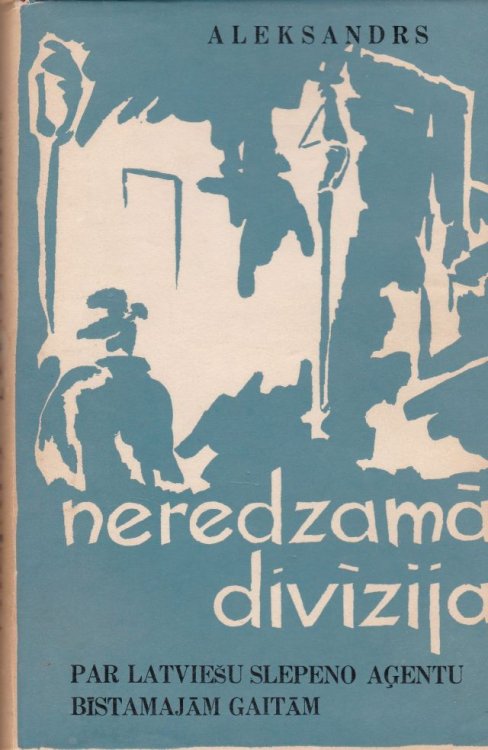 Image for Neredzama Divizija Par Latviesu Slepeno Agentu Bistamam Gaitam Neredzama Divizija Par Latviesu Slepeno Agentu Bistamam Gaitam